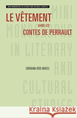 Le V?tement Dans Les Contes de Perrault Shoshana-Rose Marzel 9789004688179 Brill
