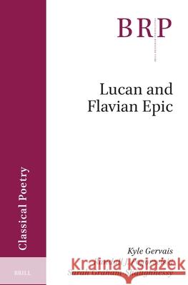 Lucan and Flavian Epic Kyle Gervais Randall Pogorzelski Sarah Graham-Shaughnessy 9789004690691 Brill