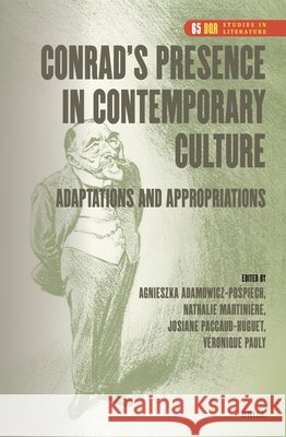 Conrad's Presence in Contemporary Culture: Adaptations and Appropriations Agnieszka Adamowicz-Pośpiech Nathalie Martini?re Josiane Paccaud 9789004691971 Brill