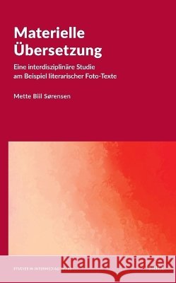 Materielle ?bersetzung. Eine Interdisziplin?re Studie Am Beispiel Literarischer Foto-Texte Mette Biil S?rensen 9789004692114 Brill