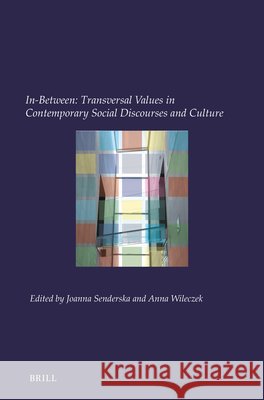 In-Between: Transversal Values in Contemporary Social Discourses and Culture Joanna Senderska Anna Wileczek 9789004692121 Brill