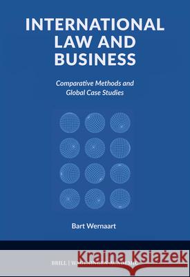 International Law and Business: Comparative Methods and Global Case Studies Bart Wernaart 9789004692848 Brill Wageningen Academic