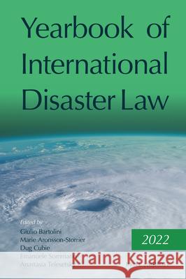 Yearbook of International Disaster Law: Volume 5 (2022) Giulio Bartolini Marie Aronsson-Storrier Dug Cubie 9789004693036 Brill Nijhoff