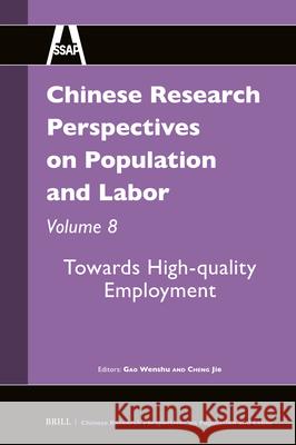 Chinese Research Perspectives on Population and Labor, Volume 8: Towards High-Quality Employment Wenshu Gao Jie Cheng 9789004693258