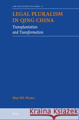 Legal Pluralism in Qing China: Transplantation and Transformation Max W 9789004693333 Brill