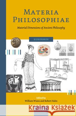 Materia Philosophiae. Material Dimensions of Ancient Philosophy William Wians Robert Hahn 9789004694415 Brill