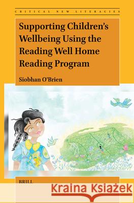 Supporting Children's Wellbeing Using the Reading Well Home Reading Program Siobhan O'Brien 9789004694767 Brill
