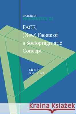 Face: (New) Facets of a Sociopragmatic Concept Gudrun Held 9789004694842 Brill