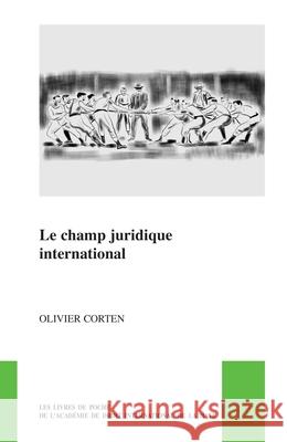 Le Champ Juridique International Olivier Corten 9789004696136
