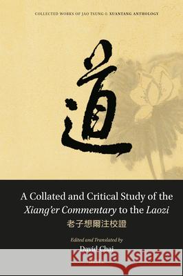 Collated and Critical Study of the Xiang’er Commentary to the Laozi: 老子想爾注校證 Tsung-i Jao 9789004697751 Brill (JL)