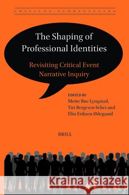 The Shaping of Professional Identities: Revisiting Critical Event Narrative Inquiry Mette B? Tiri Bergese Elin Erikse 9789004699212 Brill