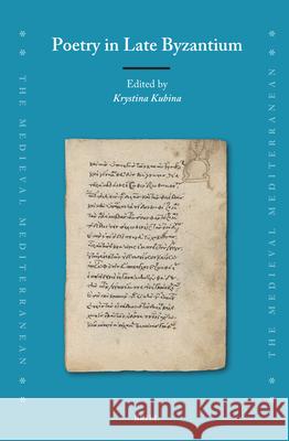 Poetry in Late Byzantium Krystina Kubina 9789004699670 Brill