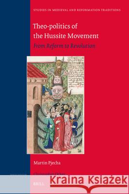 Theo-Politics of the Hussite Movement: From Reform to Revolution Martin Pjecha 9789004700536 Brill