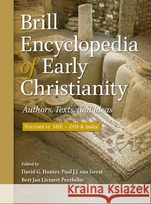 Brill Encyclopedia of Early Christianity, Volume 6 (She - Zos): Authors, Texts, and Ideas David G. Hunter Paul Va Bert Jan Lietaer 9789004700611