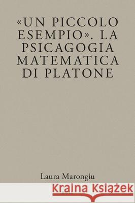 ?Un Piccolo Esempio?. La Psicagogia Matematica Di Platone Laura Marongiu 9789004701489 Brill