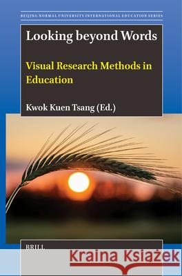 Looking Beyond Words: Visual Research Methods in Education Kwok Kuen Tsang 9789004702141