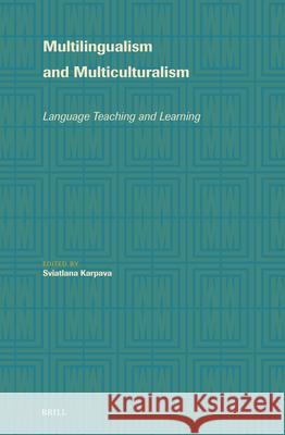 Multilingualism and Multiculturalism: Language Teaching and Learning Sviatlana Karpava 9789004702288