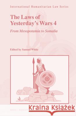 The Laws of Yesterday's Wars: Volume 4: From Mesopotamia to West Africa Samuel C. Duckett White 9789004703070