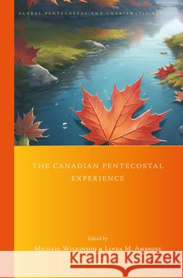 The Canadian Pentecostal Experience Linda Ambrose Michael Wilkinson 9789004704138 Brill