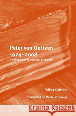 Peter von Oertzen 1924–2008: A Political and Intellectual Biography Philipp Kufferath, Matthias  Maciej Zurowski 9789004705678