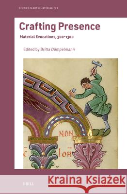 Crafting Presence: Material Evocations 300-1300 Britta D?mpelmann 9789004706392 Brill