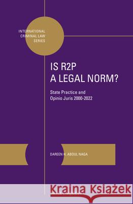 Is R2p a Legal Norm?: State Practice and Opinio Juris 2000-2022 Dareen H. Abou 9789004706729 Brill Nijhoff