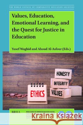 Values, Education, Emotional Learning, and the Quest for Justice in Education Yusef Waghid Ahoud Al-Asfour 9789004706781 Brill