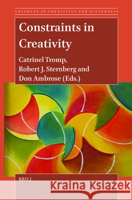 Constraints in Creativity Catrinel Tromp Robert J. Sternberg Don Ambrose 9789004707214