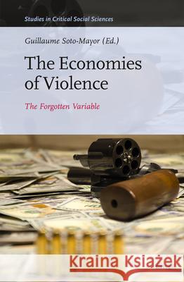 Economies of Violence: The Forgotten Variable  9789004708556 Brill (JL)