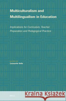 Multiculturalism and Multilingualism in Education: Implications for Curriculum, Teacher Preparation and Pedagogical Practice Leonardo Veliz 9789004709843 Brill