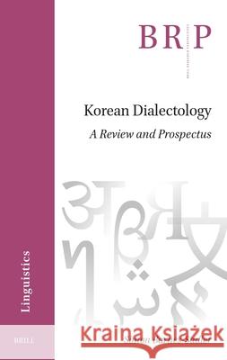 Korean Dialectology: A Review and Prospectus Simon Barnes-Sadler 9789004709867 Brill