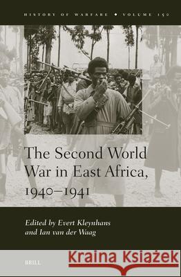 The Second World War in East Africa, 1940-1941 Evert Kleynhans Ian Va 9789004710252 Brill