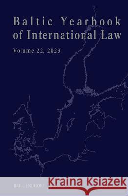 Baltic Yearbook of International Law, Volume 22 (2023) Lauri M?lksoo Ineta Ziemele Dainius Zalimas 9789004711068 Brill Nijhoff