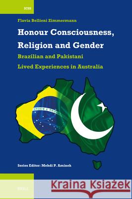 Honour Consciousness, Religion and Gender: Brazilian and Pakistani Lived Experiences in Australia Flavia Bellien 9789004711235 Brill