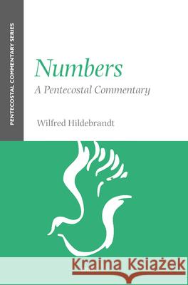 Numbers: A Pentecostal Commentary Wilfred Hildebrandt 9789004711327