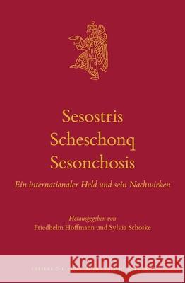 Sesostris - Scheschonq - Sesonchosis: Ein Internationaler Held Und Sein Nachwirken Friedhelm Hoffmann Sylvia Schoske 9789004712386