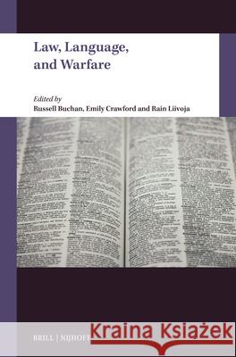 Law, Language, and Warfare Russell Buchan Emily Crawford Rain Liivoja 9789004712461 Brill Nijhoff