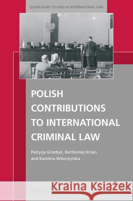 Polish Contributions to International Criminal Law Patrycja Grzebyk Bartlomiej Krzan Karolina Wierczyńska 9789004712683 Brill Nijhoff