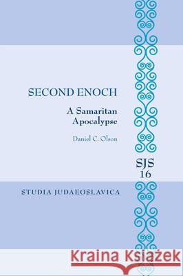 Second Enoch: A Samaritan Apocalypse Daniel C. Olson 9789004714502