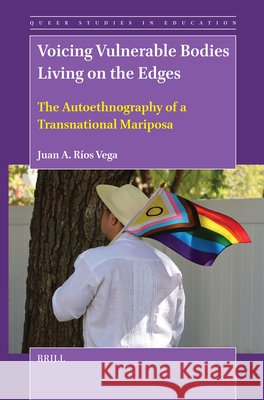 Voicing Vulnerable Bodies Living on the Edges: The Autoethnography of a Transnational Mariposa Juan A 9789004714755 Brill