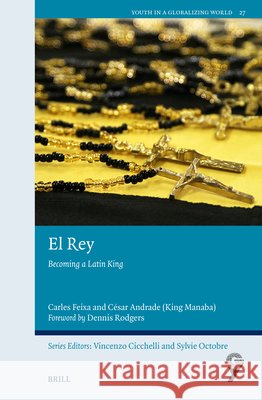 El Rey: Becoming a Latin King Laura Styles Carles Feixa C?sar Andrade 9789004718326 Brill