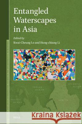 Entangled Waterscapes in Asia Kwai-Cheung Lo, Hung-chiung Li 9789004719163