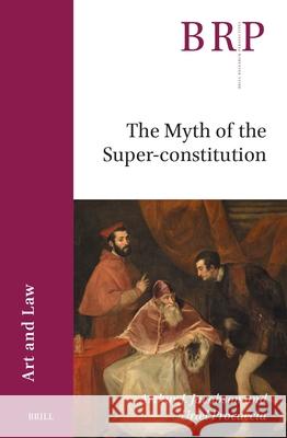 The Myth of the Super-Constitution Arthur J. Jacobson Uriel Procaccia 9789004720077