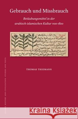 Gebrauch Und Missbrauch: Bet?ubungsmittel in Der Arabisch-Islamischen Kultur 1100-1800 Thomas Thiemann 9789004722378 Brill