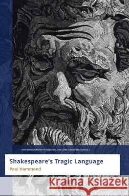 Shakespeare's Tragic Language Paul Hammond 9789004723658 Brill