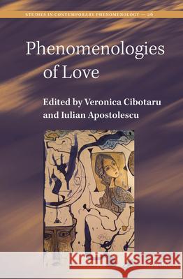 Phenomenologies of Love Veronica Cibotaru Iulian Apostolescu 9789004724303