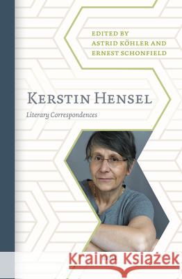 Kerstin Hensel: Literary Correspondences Astrid K?hler Ernest Schonfield 9789004725003