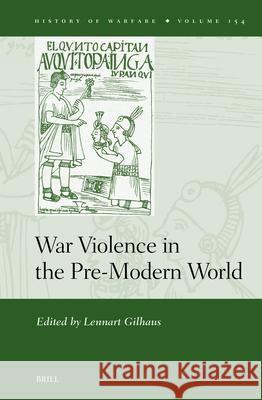 War Violence in the Pre-Modern World Lennart Gilhaus 9789004726277 Brill
