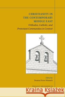 Christianity in the Contemporary Middle East: Orthodox, Catholic, and Protestant Communities in Context Deanna Ferre 9789004727519