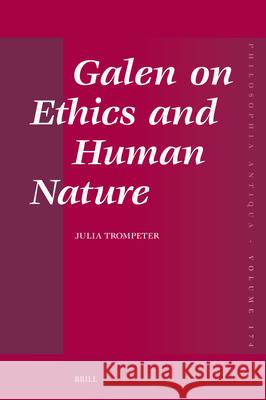 Galen on Ethics and Human Nature Julia Trompeter 9789004727809 Brill